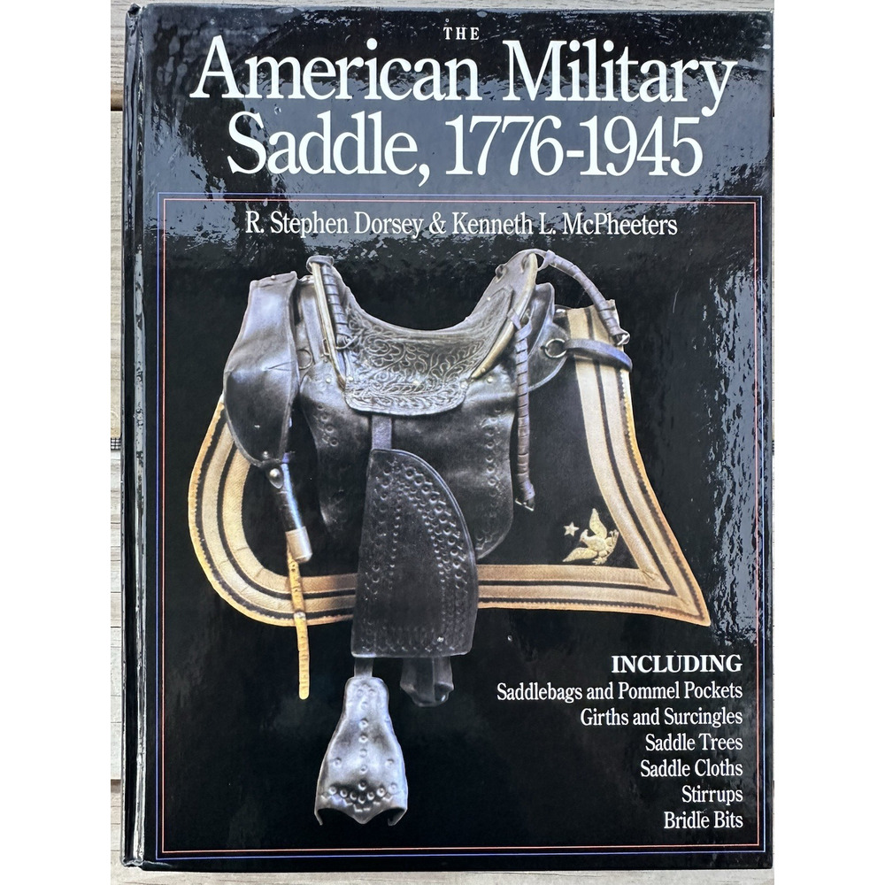 THE AMERICAN MILITARY SADDLE 1776-1945 - Dorsey, McPheeters